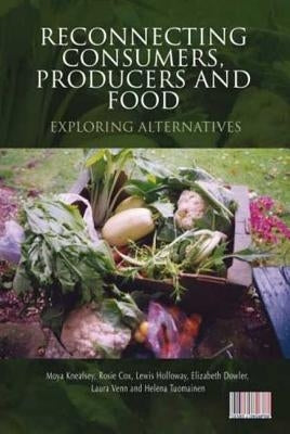 Reconnecting Consumers, Producers and Food by Kneafsey, Moya