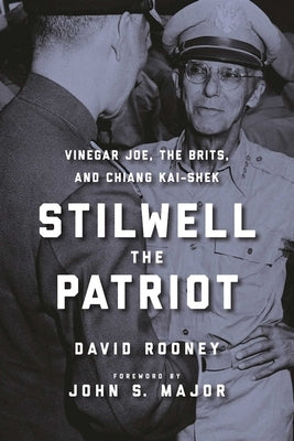 Stilwell the Patriot: Vinegar Joe, the Brits, and Chiang Kai-Shek by Rooney, David