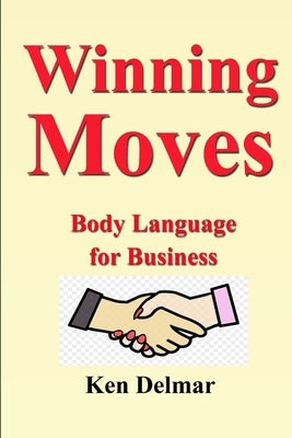 Winning Moves: Body Language for Business by Delmar, Kenneth H.