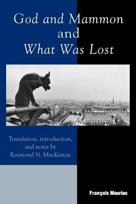 God and Mammon and What Was Lost by Mauriac, François