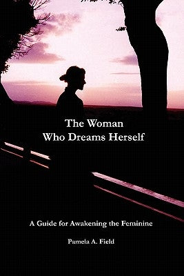 The Woman Who Dreams Herself by Field, Pamela A.