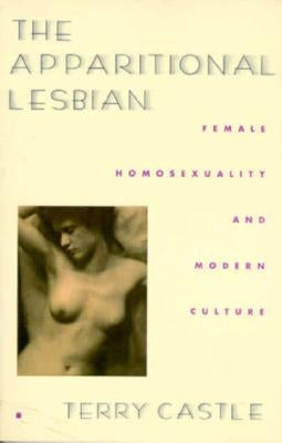 The Apparitional Lesbian: Female Homosexuality and Modern Culture by Castle, Terry