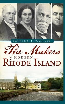 The Makers of Modern Rhode Island by Conley, Patrick T.