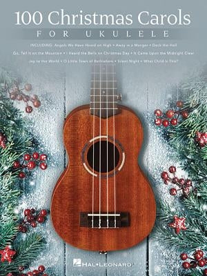 100 Christmas Carols for Ukulele by Hal Leonard Corp