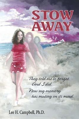 Stow Away: They told me to forget. And I did. Now my memory has mutiny in mind. by Campbell, Lee H.