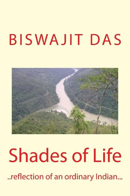 Shades of Life: reflections of an ordinary Indian by Das, Biswajit