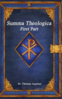 Summa Theologica: First Part by Aquinas, St Thomas
