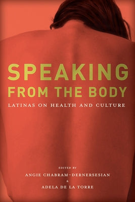 Speaking from the Body: Latinas on Health and Culture by Chabram-Dernersesian, Angie