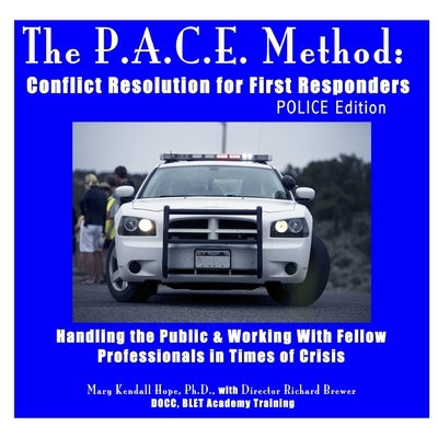 The P.A.C.E. Method: Conflict Resolution for First Responders: POLICE Edition by Hope, Mary Kendall