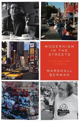 Modernism in the Streets: A Life and Times in Essays by Berman, Marshall