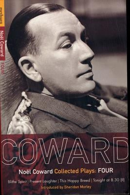 Coward Plays: 4: Blithe Spirit; Present Laughter; This Happy Breed; Tonight at 8.30 (II) by Coward, Noël