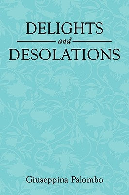 Delights and Desolations by Palombo, Giuseppina