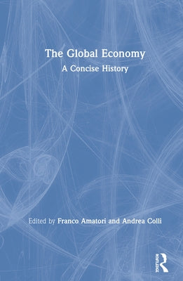 The Global Economy: A Concise History by Amatori, Franco