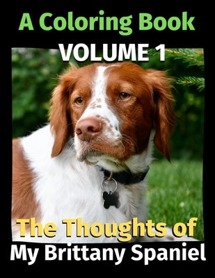 The Thoughts of My Brittany Spaniel: A Coloring Book Volume 1 by Publishing, Brightview