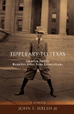 Tipperary to Texas: An Irish Family Reunites After Four Generations by Welsh, John F., Jr.