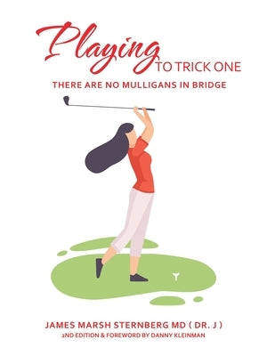 Playing to Trick One: There Are No Mulligans in Bridge by Sternberg, James Marsh