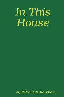 In This House; A Domestic Discipline Collection by Markham, Rebeckah