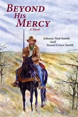 Beyond His Mercy: An American Civil War Novel by Smith, Johnny Neil