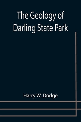 The Geology of Darling State Park by W. Dodge, Harry