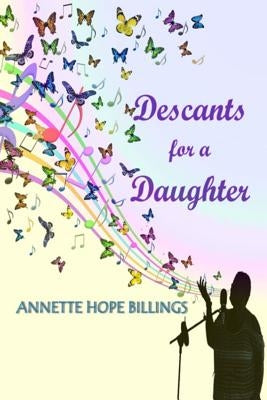Descants for a Daughter by Billings, Annette Hope