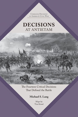 Decisions at Antietam: The Fourteen Critical Decisions That Defined the Battle by Lang, Michael S.