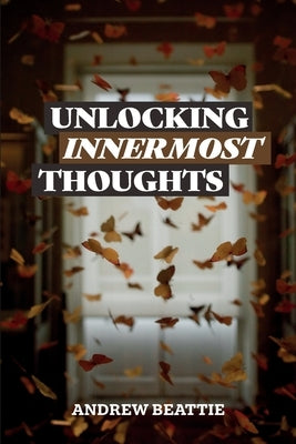Unlocking Innermost Thoughts by Beattie, Andrew