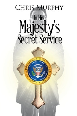 In His Majesty's Secret Service by Murphy, Chris