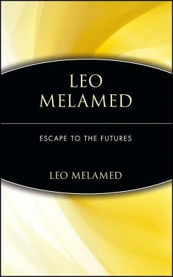 Leo Melamed: Escape to the Futures by Melamed, Leo