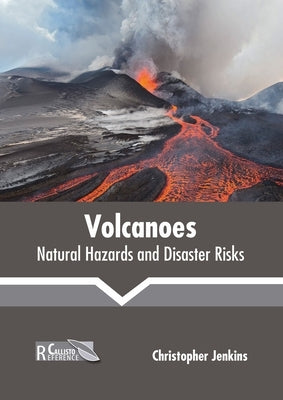 Volcanoes: Natural Hazards and Disaster Risks by Jenkins, Christopher