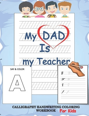 My dad is my teacher, Calligraphy handwriting coloring workbook for kids: back to school practicing work book for beginners, Calligraphy & Hand Letter by Publishing, Anas Sb