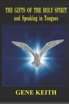The Gifts of the Holy Spirit and Speaking in Tongues by Keith, Tuelah