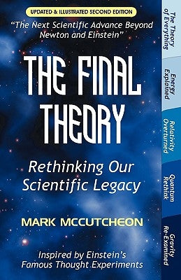 The Final Theory: Rethinking Our Scientific Legacy (Second Edition) by McCutcheon, Mark