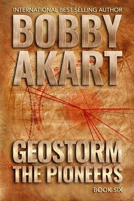 Geostorm The Pioneers: A Post Apocalyptic EMP Survival Thriller by Akart, Bobby