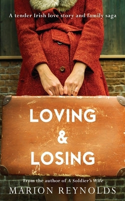 Loving & Losing: A Tender Irish Love Story and Family Saga by Reynolds, Marion