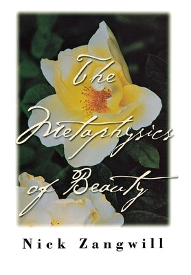 The Metaphysics of Beauty: The Rhetoric of Sickness from Baudelaire to D'Annunzio by Zangwill, Nick