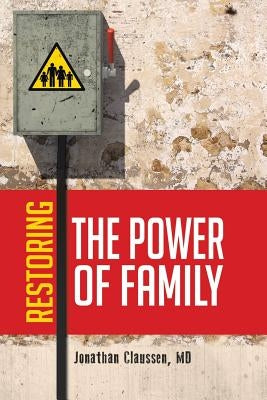 Restoring the Power of Family by Claussen, Jonathan