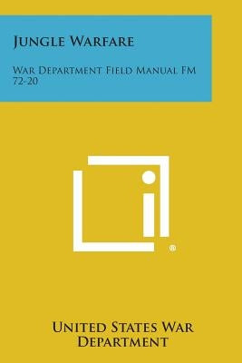Jungle Warfare: War Department Field Manual FM 72-20 by United States War Department