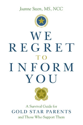 We Regret to Inform You: A Survival Guide for Gold Star Parents and Those Who Support Them by Steen, Joanne