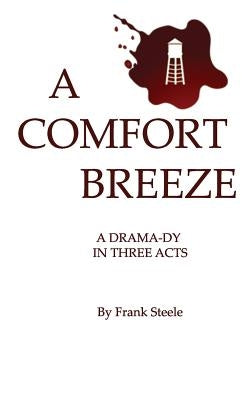 A Comfort Breeze: A Drama-dy In Three Acts by Steele, Frank