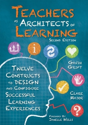 Teachers as Architects of Learning: Twelve Constructs to Design and Configure Successful Learning Experiences, Second Edition (an Instructional Design by Grift, Gavin