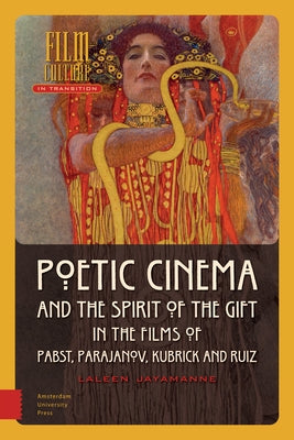Poetic Cinema and the Spirit of the Gift in the Films of Pabst, Parajanov, Kubrick and Ruiz by Jayamanne, Laleen