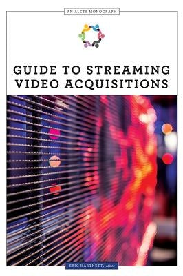Guide to Streaming Video Acquisitions by Hartnett, Eric