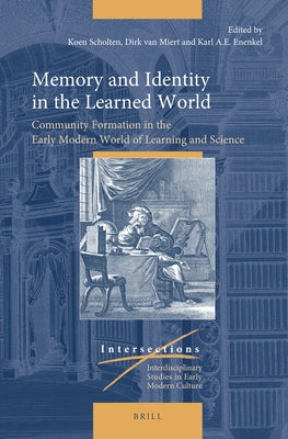 Memory and Identity in the Learned World: Community Formation in the Early Modern World of Learning and Science by Scholten, Koen