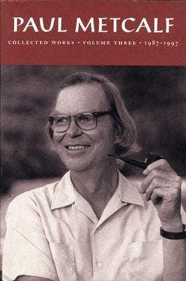 Paul Metcalf: Collected Works, Volume III, 1987-1997 by Metcalf, Paul