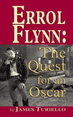 Errol Flynn: The Quest for an Oscar (hardback) by Turiello, James