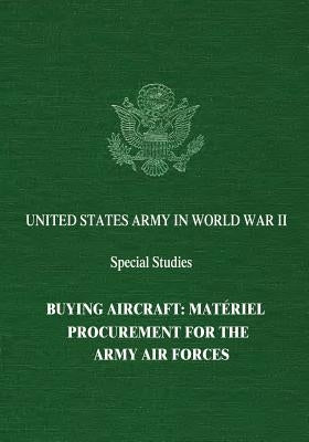 Buying Aircraft: Matériel Procurement for the Army Air Forces by Holley, Jr. Irving Brinton