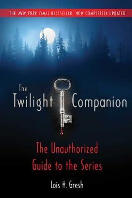 The Twilight Companion: Completely Updated: The Unauthorized Guide to the Series by Gresh, Lois H.
