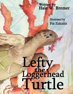 Lefty the Loggerhead Turtle by Bremer, Hale W.
