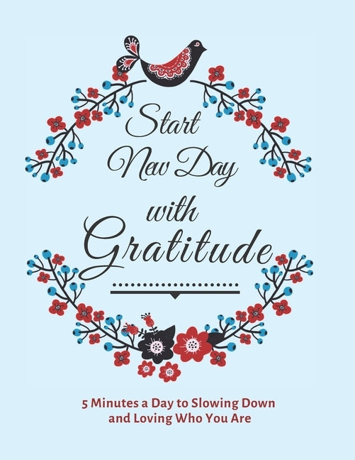Start New Day with Gratitude: 5 Minutes a Day to Slowing Down, Daily Reflection and Loving Who You Are by Journal, Prime Health