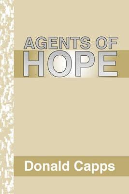 Agents of Hope: A Pastoral Psychology by Capps, Donald